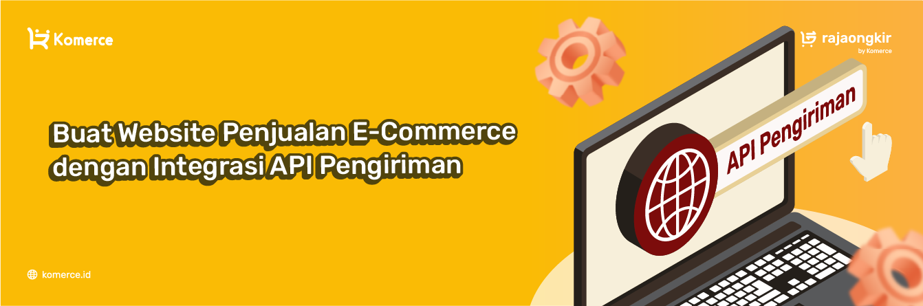 Buat Website Penjualan E-Commerce dengan Integrasi API Pengiriman